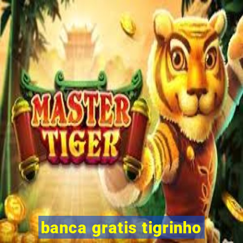 banca gratis tigrinho